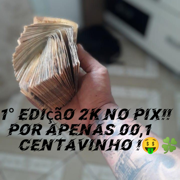 1º EDIÇÃO 2K NO PIX POR 00,1 CENTAVOS !! + 10 COTAS DE 300 REAIS